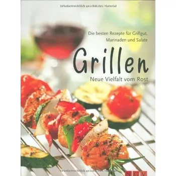 Grilování - Nová rozmanitost z grilu: Nejlepší recepty na grilovaná jídla, marinády a saláty
