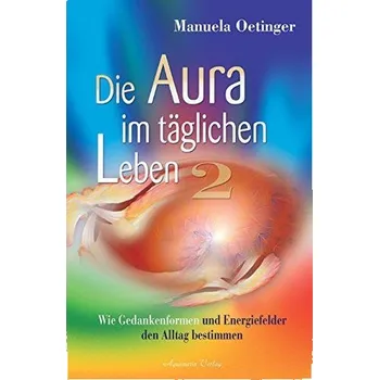 Aura v každodenním životě 2: Jak myšlenkové formy a energetická pole určují každodenní život