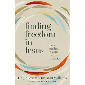Finding Freedom in Jesus - Foster, JP a Williams, Matt