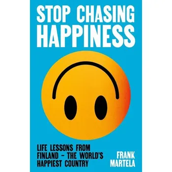 Osobní rozvoj Stop Chasing Happiness - Martela, Frank, PhD [EN] (2026, Brožovaná, Atlantic Books)