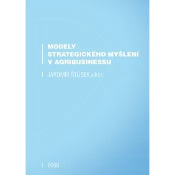 Jaromír Štůsek Modely strategického myšlení v agribusinessu Stav: Nová - lehce poškozená