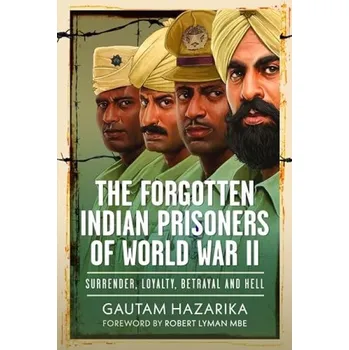Forgotten Indian Prisoners of World War II - Hazarika, Gautam