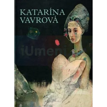 Umění Katarína Vavrová / Slovenské impresie - Lovišková Danica, Katarina Vavrová (SK)