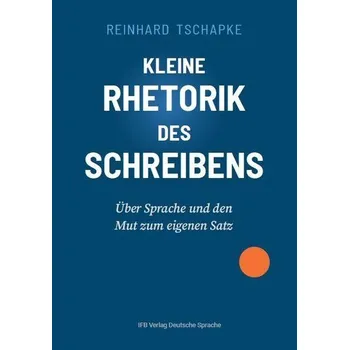 Kleine Rhetorik des Schreibens - Tschapke, Reinhard