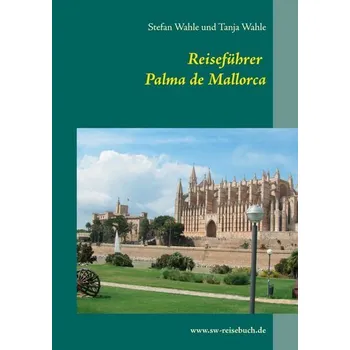 Cestování Reiseführer Palma de Mallorca - Wahle, Stefan