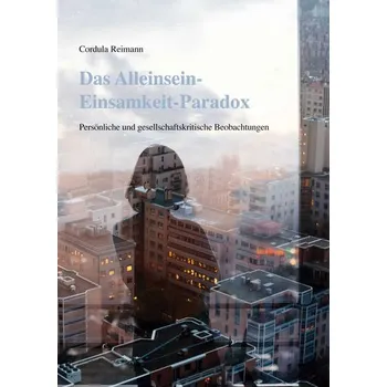 Das Alleinsein-Einsamkeit-Paradox - Reimann, Cordula