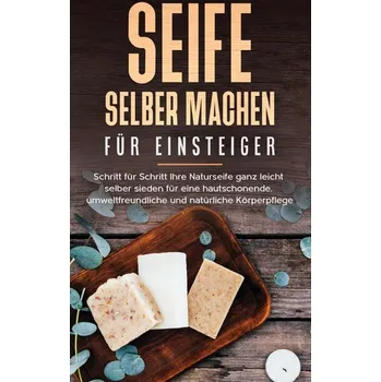 Seife selber machen für Einsteiger - Moschner, Luisa