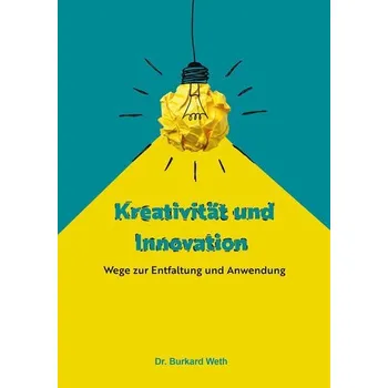 Kreativität und Innovation - Weth, Burkard