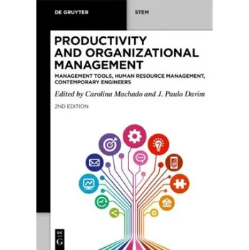 Productivity and Organizational Management: Management Tools, Human Resource Management, Contemporary Engineers – Carolina Machado,J. Paulo Davim (EN)