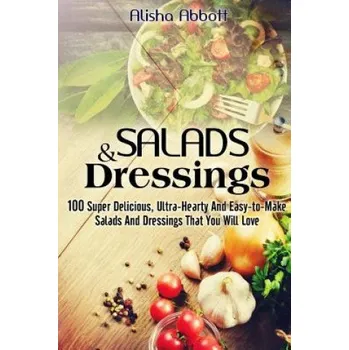 Kniha Salads And Dressings: 100 Super Delicious, Ultra-Hearty And Easy-to-Make Salads And Dressings That You Will Love – Alisha Abbott,Aston Publisher,Sarah Davison (EN)
