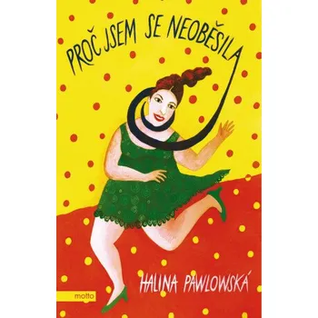 Kniha Proč jsem se neoběsila - Halina Pawlowská