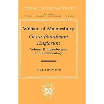 William of Malmesbury: Gesta Pontificum Anglorum, The History of the English Bishops: Volume II: Introduction and Commentary – R. M. Thomson (EN)