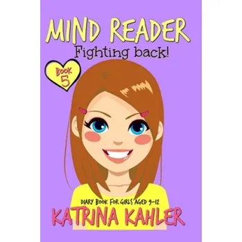 Kniha MIND READER - Book 5: Fighting Back!: (Diary Book for Girls aged 9-12) (Katrina Kahler)(Brožovaná)