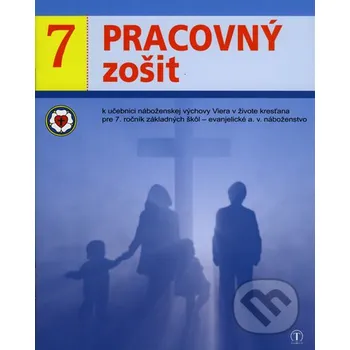 Encyklopedie Pracovný zošit 7. ročník ZŠ - evanjelická náboženská výchova k učebnici Viera v živote kresťana - Dana Naďová Tranoscius