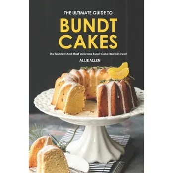 Cizojazyčná kniha The Ultimate Guide to Bundt Cakes: The Moistest and Most Delicious Bundt Cake Recipes Ever! (Allie Allen)(Brožovaná)