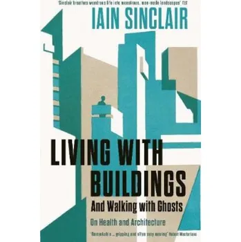 Living with Buildings (Iain Sinclair)(Brožovaná)