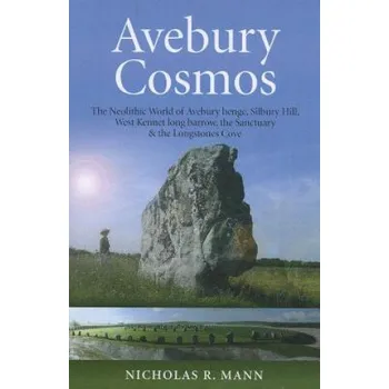 Cizojazyčná kniha Avebury Cosmos - The Neolithic World of Avebury henge, Silbury Hill, West Kennet long barrow, the Sanctuary & the Longstones Cove (Nicholas Mann)(Brožovaná)