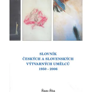 Umění Slovník českých a slovenských výtvarných umělců 1950 - 2006 16. díl Šan-Šta