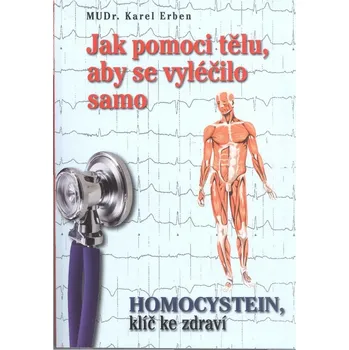 Homocystein, civilizační choroby a biochemické zdraví (knihy MUDr. Karel Erben)