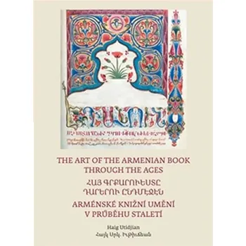 Umění Arménské knižní umění v průběhu staletí / The Art of The Armenian Book through the Ages