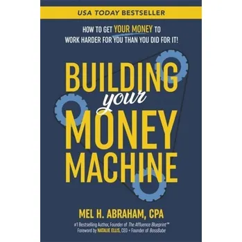Building Your Money Machine - Abraham, Mel H. [EN] (2025, Brožovaná, Hay House UK Ltd)