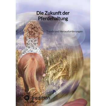 Die Zukunft der Pferdehaltung - Küng Moritz [DE] (2023, Brožovaná, tredition)