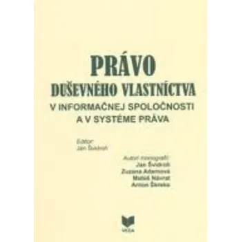 Právo duševného vlastníctva v informačnej spoločnosti a v systéme práva - Švidroň Ján ed