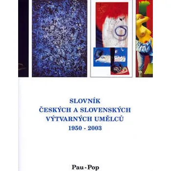 Umění Slovník českých a slovenských výtvarných umělců 1950 - 2003 11. díl (Pau-Pop)