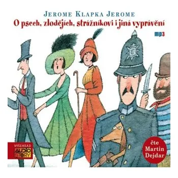 O psech, zlodějích, strážníkovi i jiná vyprávění - Jerome Klapka Jerome