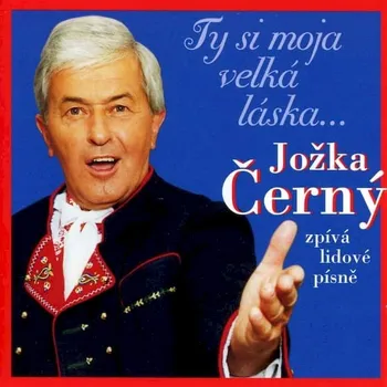 Česká hudba CD Jožka Černý - Ty Si Moja Velká Láska... [2001] - Multisonic