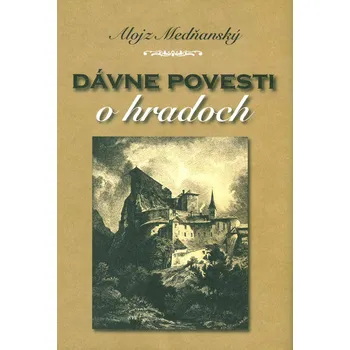 Beletrie pro dospělé Dávne povesti o hradoch - Alojz Medňanský
