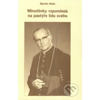 Literární biografie Minutěnky vzpomínek na pastýře lidu svého - Martin Weis Panevropa