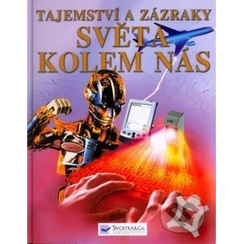 Encyklopedie Tajemství a zázraky světa kolem nás - Phillip Clarke Svojtka&Co.