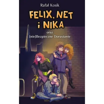 Felix, Net i Nika oraz (nie)Bezpieczne Dorastanie Rafał Kosik
