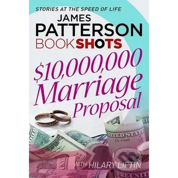 Beletrie pro dospělé $10,000,000 Marriage Proposal - James Patterson, Hilary Liftin Random House