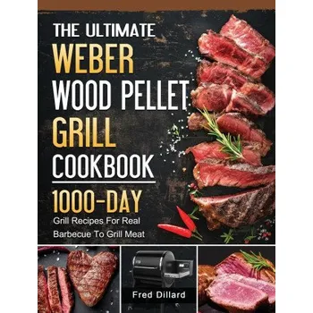 Ultimate Weber Wood Pellet Grill Cookbook (Pevná)