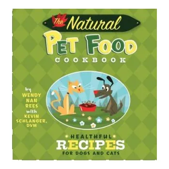 The Natural Pet Food Cookbook: Healthful Recipes for Dogs and Cats – Wendy Nan Rees (EN)