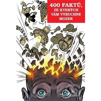 400 faktů, ze kterých vám vybuchne mozek - Alpha book Alpha book