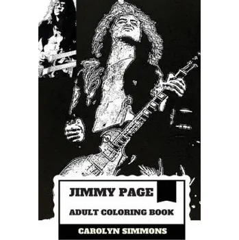 Jimmy Page Adult Coloring Book: Legendary Guitarist and Epic Rock'n'roll Persona, Led Zeppelin MasterMind and Talent Inspired Adult Coloring Book – Carolyn Simmons (EN)