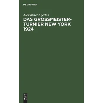 Grossmeister-Turnier New York 1924 – Aleksander Kurt M Aljechin Richter Euwe (DE)