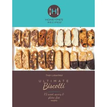 Ultimate Biscotti: 75 Sweet, Savory & Gluten-Free Recipes – Trish Lobenfeld (EN)