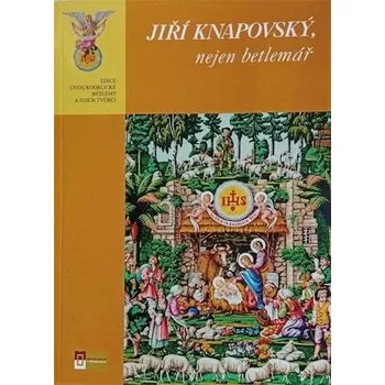 JIŘÍ KNAPOVSKÝ, nejen betlemář