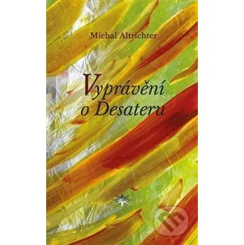 Vyprávění o Desateru - Michal Altrichter Refugium Velehrad-Roma