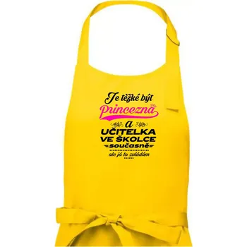 Kuchyňská zástěra Je těžké být princezna - Učitelka ve školce - Dámská zástěra na vaření - Univerzální velikost ( Žlutá )