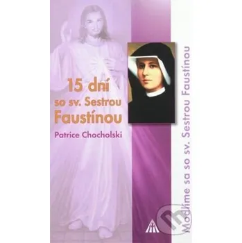 15 dní so svätou Sestrou Faustínou - Patrice Chocholski Lúč