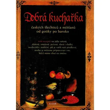 Inka Ciprová Dobrá kuchařka českých šlechticů a měšťanů od gotiky po baroko Stav: Použité zboží - běžné opotřebení