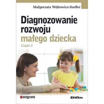 Předškolní výuka Diagnozowanie rozwoju małego dziecka Część 2 Małgorzata Wójtowicz-Szefler