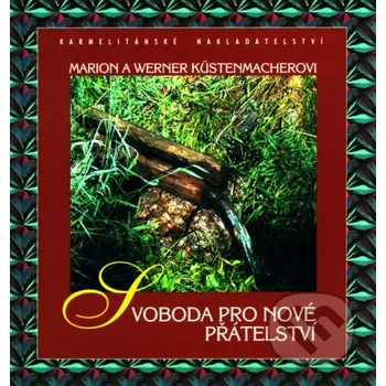 Svoboda pro nové přátelství - Werner Tiki Küstenmacher, Marion Küstenmacher Karmelitánské nakladatelství