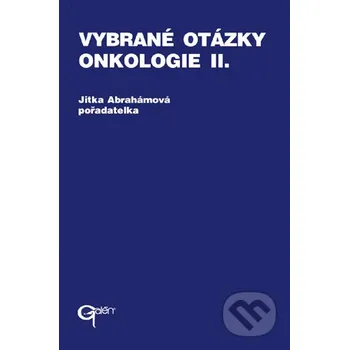 Vybrané otázky - Onkologie II. - Jitka Abrahámová Galén