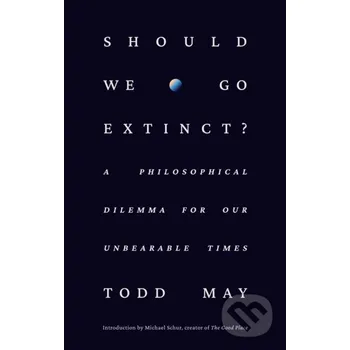 Should We Go Extinct? - Todd May Random House